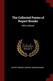 The Collected Poems of Rupert Brooke: With a Memoir