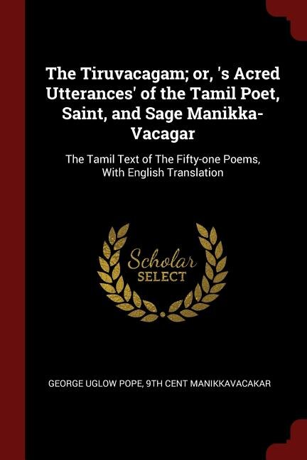 Front cover_The Tiruvacagam; or, 's Acred Utterances' of the Tamil Poet, Saint, and Sage Manikka-Vacagar
