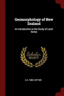 Geomorphology of New Zealand: An Introduction to the Study of Land-forms