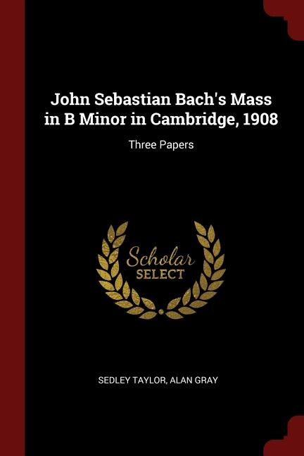 Front cover_John Sebastian Bach's Mass in B Minor in Cambridge, 1908