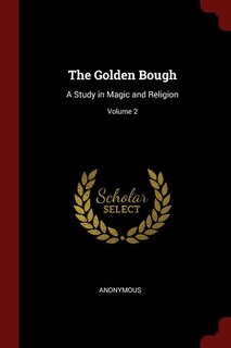 The Golden Bough: A Study in Magic and Religion; Volume 2