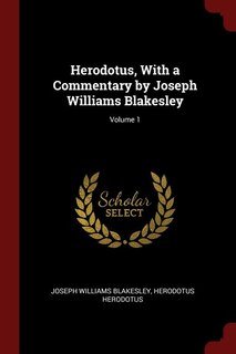 Front cover_Herodotus, With a Commentary by Joseph Williams Blakesley; Volume 1