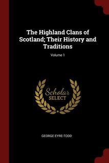 Couverture_The Highland Clans of Scotland; Their History and Traditions; Volume 1