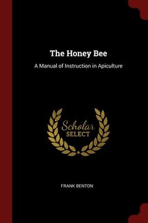 The Honey Bee: A Manual of Instruction in Apiculture