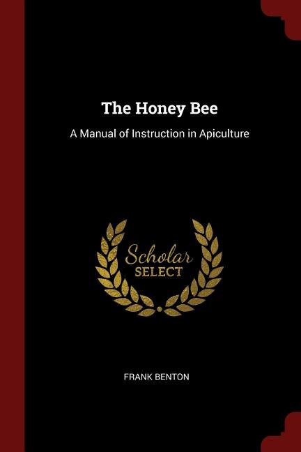 The Honey Bee: A Manual of Instruction in Apiculture
