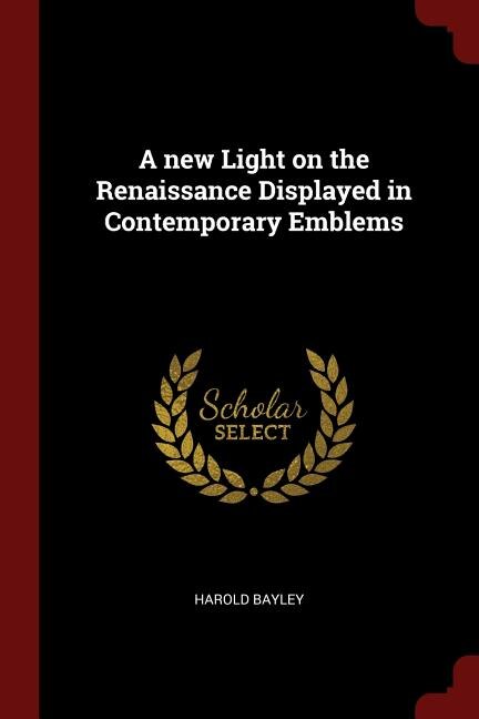 A new Light on the Renaissance Displayed in Contemporary Emblems