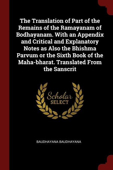 Front cover_The Translation of Part of the Remains of the Ramayanam of Bodhayanam. With an Appendix and Critical and Explanatory Notes as Also the Bhishma Parvum or the Sixth Book of the Maha-bharat. Translated From the Sanscrit