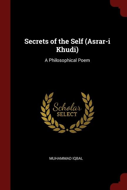 Secrets of the Self (Asrar-i Khudi): A Philosophical Poem