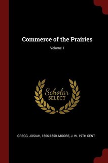 Commerce of the Prairies; Volume 1