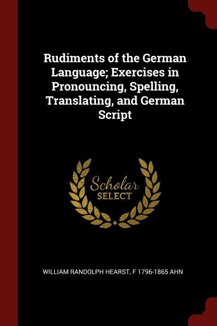 Front cover_Rudiments of the German Language; Exercises in Pronouncing, Spelling, Translating, and German Script