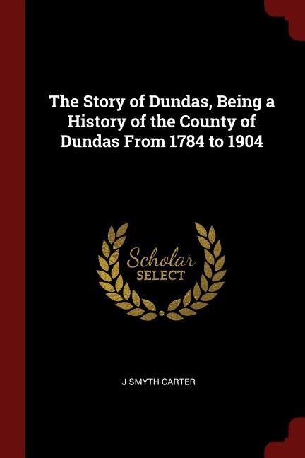 Front cover_The Story of Dundas, Being a History of the County of Dundas From 1784 to 1904