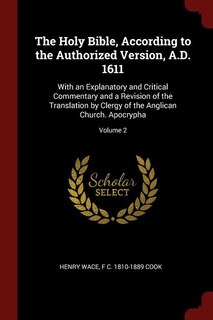 The Holy Bible, According to the Authorized Version, A.D. 1611: With an Explanatory and Critical Commentary and a Revision of the Translation by Clergy of the Angl