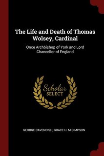 Front cover_The Life and Death of Thomas Wolsey, Cardinal