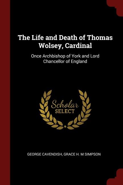 Front cover_The Life and Death of Thomas Wolsey, Cardinal