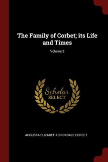 The Family of Corbet; its Life and Times; Volume 2