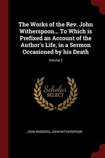 Front cover_The Works of the Rev. John Witherspoon... To Which is Prefixed an Account of the Author's Life, in a Sermon Occasioned by his Death; Volume 2