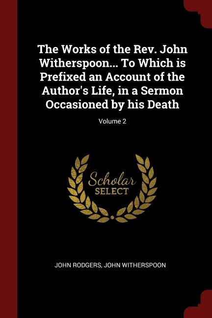 Front cover_The Works of the Rev. John Witherspoon... To Which is Prefixed an Account of the Author's Life, in a Sermon Occasioned by his Death; Volume 2
