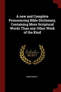 Couverture_A new and Complete Pronouncing Bible Dictionary, Containing More Scriptural Words Than any Other Work of the Kind
