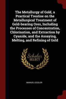 Front cover_The Metallurgy of Gold, a Practical Treatise on the Metallurgical Treatment of Gold-bearing Ores, Including the Processes of Concentration, Chlorination, and Extraction by Cyanide, and the Assaying, Melting, and Refining of Gold