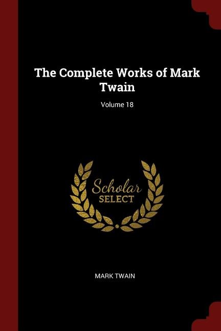 The Complete Works of Mark Twain; Volume 18