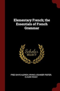 Elementary French; the Essentials of French Grammar