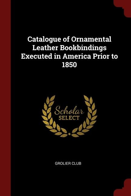 Front cover_Catalogue of Ornamental Leather Bookbindings Executed in America Prior to 1850