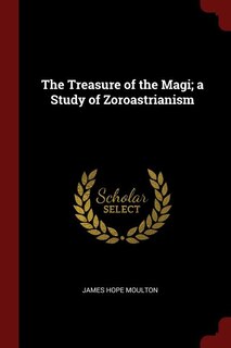 Front cover_The Treasure of the Magi; a Study of Zoroastrianism