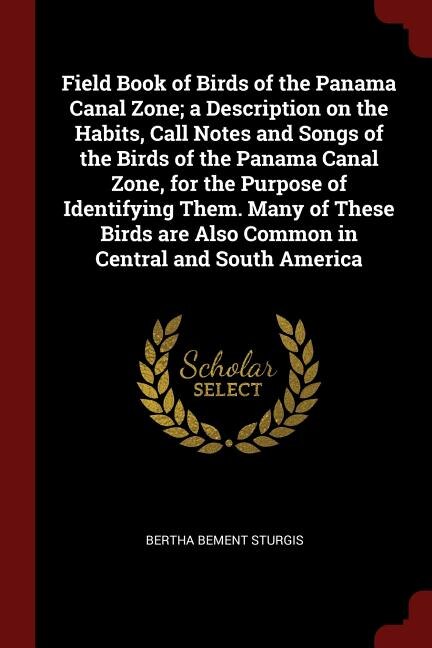 Front cover_Field Book of Birds of the Panama Canal Zone; a Description on the Habits, Call Notes and Songs of the Birds of the Panama Canal Zone, for the Purpose of Identifying Them. Many of These Birds are Also Common in Central and South America
