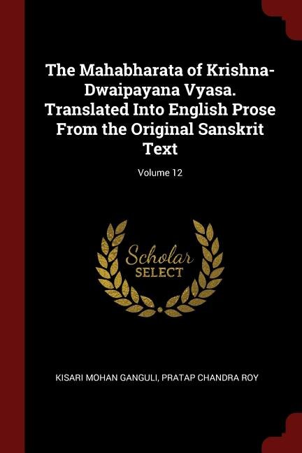 The Mahabharata of Krishna-Dwaipayana Vyasa. Translated Into English Prose From the Original Sanskrit Text; Volume 12