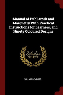 Front cover_Manual of Buhl-work and Marquetry With Practical Instructions for Learners, and Ninety Coloured Designs