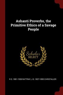 Couverture_Ashanti Proverbs, the Primitive Ethics of a Savage People
