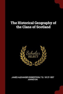 The Historical Geography of the Clans of Scotland