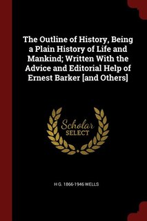 Couverture_The Outline of History, Being a Plain History of Life and Mankind; Written With the Advice and Editorial Help of Ernest Barker [and Others]