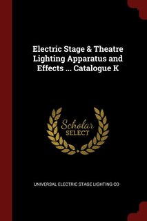 Electric Stage & Theatre Lighting Apparatus and Effects ... Catalogue K