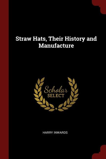 Couverture_Straw Hats, Their History and Manufacture