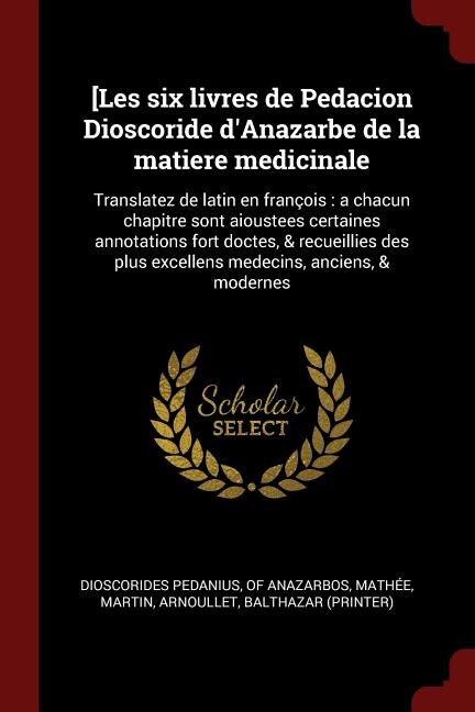 Couverture_[Les six livres de Pedacion Dioscoride d'Anazarbe de la matiere medicinale
