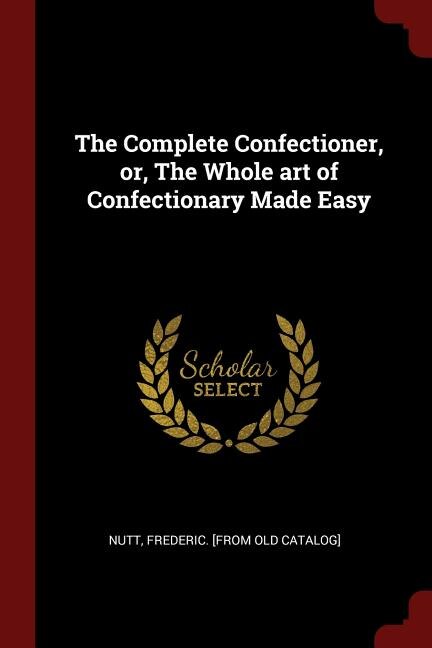 Couverture_The Complete Confectioner, or, The Whole art of Confectionary Made Easy