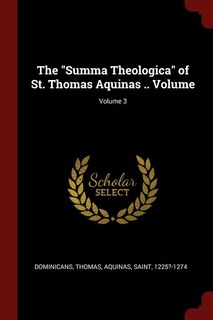 The Summa Theologica of St. Thomas Aquinas .. Volume; Volume 3