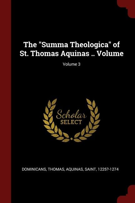 The Summa Theologica of St. Thomas Aquinas .. Volume; Volume 3
