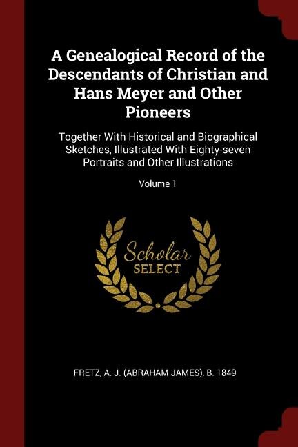 Front cover_A Genealogical Record of the Descendants of Christian and Hans Meyer and Other Pioneers