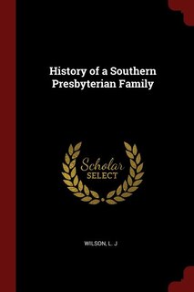Front cover_History of a Southern Presbyterian Family