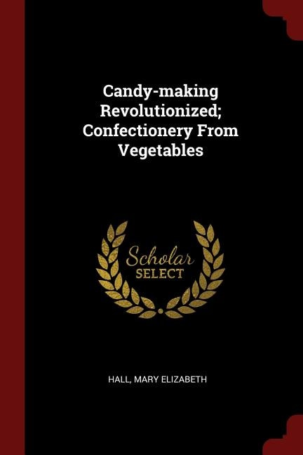 Candy-making Revolutionized; Confectionery From Vegetables