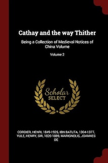 Cathay and the way Thither: Being a Collection of Medieval Notices of China Volume; Volume 2