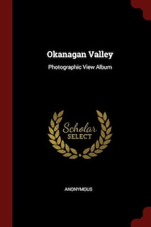 Okanagan Valley: Photographic View Album