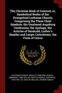 Couverture_The Christian Book of Concord, or, Symbolical Books of the Evangelical Lutheran Church; Comprising the Three Chief Symbols, the Unaltered Augsburg Confession, the Apology, the Articles of Smalcald, Luther's Smaller and Larger Catechisms, the Form of Conco