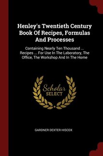 Front cover_Henley's Twentieth Century Book Of Recipes, Formulas And Processes