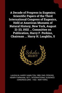 Front cover_A Decade of Progress in Eugenics; Scientific Papers of the Third International Congress of Eugenics, Held at American Musuem of Natural History, New York, August 21-23, 1932 ... Committee on Publication, Harry F. Perkins, Chairman ... Harry H. Laughlin, S