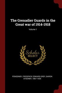 Front cover_The Grenadier Guards in the Great war of 1914-1918; Volume 1