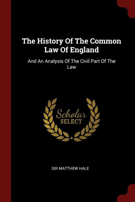 The History Of The Common Law Of England: And An Analysis Of The Civil Part Of The Law