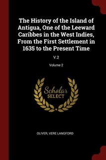 Couverture_The History of the Island of Antigua, One of the Leeward Caribbes in the West Indies, From the First Settlement in 1635 to the Present Time